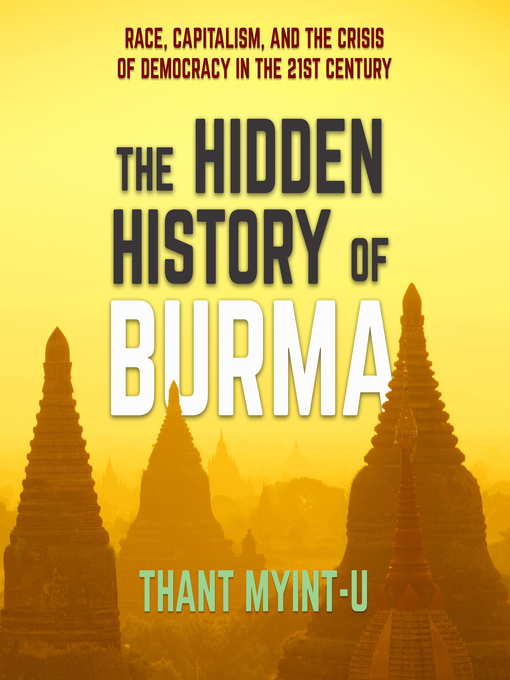 Title details for The Hidden History of Burma by Thant Myint-U - Available